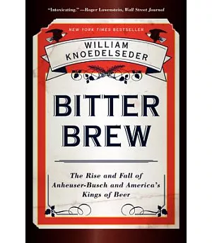 Bitter Brew: The Rise and Fall of Anheuser-Busch and America’s Kings of Beer
