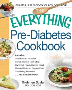 The Everything Pre-Diabetes Cookbook: Includes Sweet Potato Pancakes, Soy and Ginger Flank Steak, Buttermilk Ranch Chicken Salad