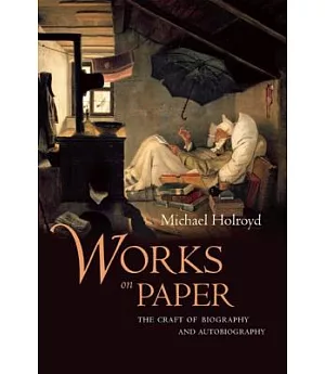 Works on Paper: The Craft of Biography and Autobiography