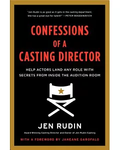 Confessions of a Casting Director: Help Actors Land Any Role With Secrets from Inside the Audition Room