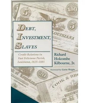 Debt, Investment, Slaves: Credit Relations in East Feliciana Parish, Louisiana 1825-1885