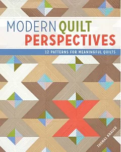Modern Quilt Perspectives: 12 Patterns for Meaningful Quilts
