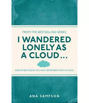 I Wandered Lonely As a Cloud...: And Other Poems You Half-Remember from School