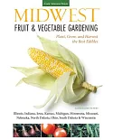 Midwest Fruit & Vegetable Gardening: Plant, Grow, and Harvest the Best Edibles - Illinois, Indiana, Iowa, Kansas, Michigan, Minn