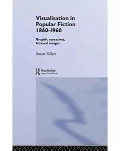 Visualisation in Popular Fiction 1860-1960: Graphic Narratives, Fictional Images