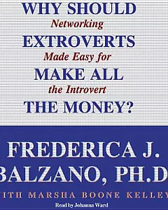 Why Should Extroverts Make All the Money?: Networking Made Easy for the Introvert