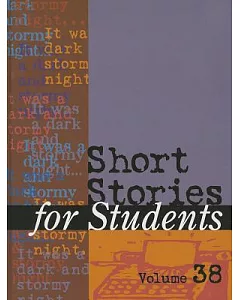 Short Stories for Students: Presenting Analysis, Context and Criticism on Commonly Studies Short Stories