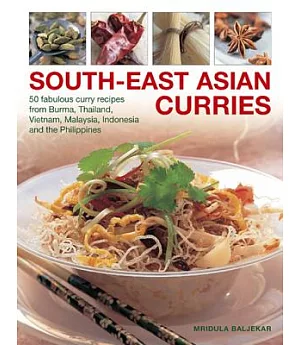 South-East Asian Curries: 50 Fabulous Curry Recipes from Burma, Thailand, Vietnam, Malaysia, Indonesia and the Philippines