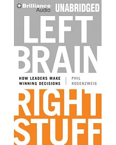 Left Brain, Right Stuff: How Leaders Make Winning Decisions, Library Edition