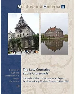 The Low Countries at the Crossroads: Netherlandish Architecture as an Export Product in Early Modern Europe (1480-1680)