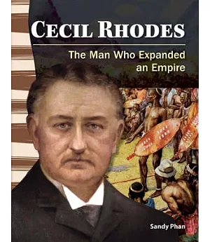 Cecil Rhodes: The Man Who Expanded an Empire
