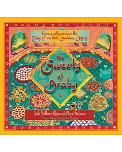 The Sweets of Araby: Enchanting Recipes from the Tales of the 1001 Arabian Nights
