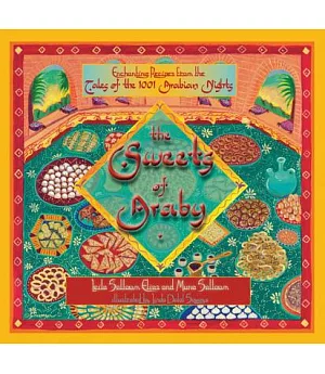 The Sweets of Araby: Enchanting Recipes from the Tales of the 1001 Arabian Nights