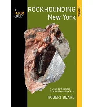 Falcon Guide Rockhounding New York: A Guide to the State’s Best Rockhounding Sites