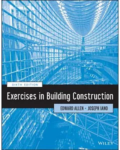 Exercises in Building Construction: Forty-six Homework and Laboratory Assignments to Accompnay Fundamentals of Building Construc