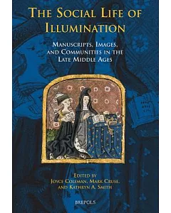 The Social Life of Illuminations: Manuscripts, Images and Communities in the Late Middle Ages