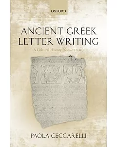 Ancient Greek Letter Writing: A Cultural History (600 BC- 150 BC)