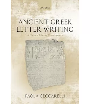 Ancient Greek Letter Writing: A Cultural History (600 BC- 150 BC)