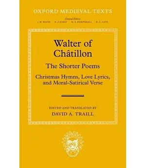 Walter of Chatillon: The Shorter Poems: Christmas Hymns, Love Lyrics, and Moral-Satirical Verse