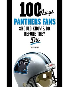 100 Things Panthers Fans Should Know & Do Before They Die