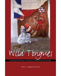Wild Tongues: Transnational Mexican Popular Culture