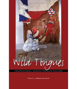Wild Tongues: Transnational Mexican Popular Culture