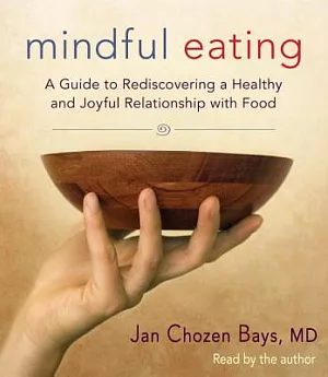 Mindful Eating: A Guide to Rediscovering a Healthy and Joyful Relationship With Food