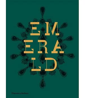 Emerald: Twenty-One Centuries of Jewelled Opulence and Power