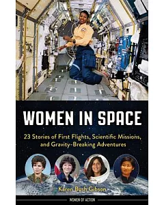 Women in Space: 23 Stories of First Flights, Scientific Missions, and Gravity-Breaking Adventures