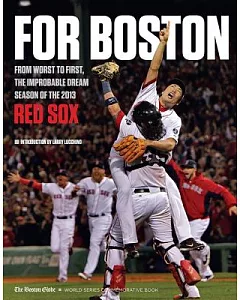 For Boston: From Worst to First, the Improbable Dream Season of the 2013, Red Sox