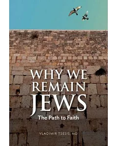 Why We Remain Jews: The Path to Faith