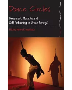 Dance Circles: Movement, Morality and Self-Fashioning in Urban Senegal