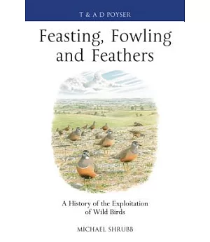 Feasting, Fowling and Feathers: A History of the Exploitation of Wild Birds