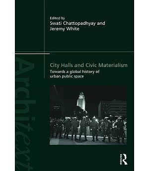 City Halls and Civic Materialism: Towards a Global History of Urban Public Space