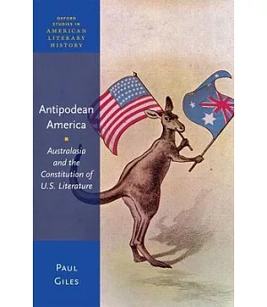 Antipodean America: Australasia and the Constitution of U. S. Literature