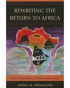 Rewriting the Return to Africa: Voices of Francophone Caribbean Women Writers