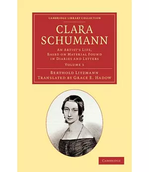 Clara Schumann: An Artist’s Life, Based on Material Found in Diaries and Letters
