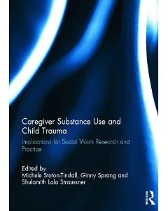 Caregiver Substance Use and Child Trauma: Implications for Social Work Research and Practice