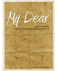 My Dear: Letters Between Sayed Haider Raza & Krishen Khanna