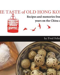 The Taste of Old Hong Kong: Recipes and Memories from 30 Years on the China Coast