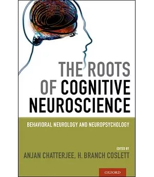 The Roots of Cognitive Neuroscience: Behavioral Neurology and Neuropsychology
