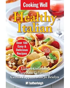 Cooking Well Healthy Italian: Over 100 Easy & Delicious Recipes