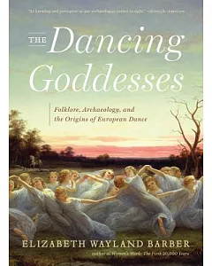 The Dancing Goddesses: Folklore, Archaeology, and the Origins of European Dance