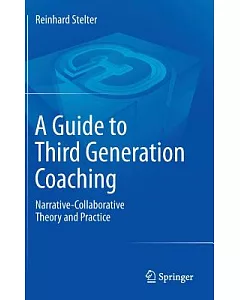 A Guide to Third Generation Coaching: Narrative-Collaborative Theory and Practice