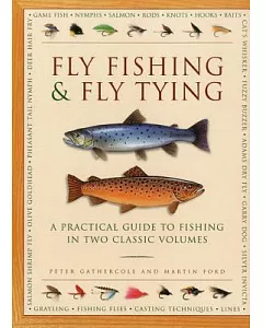 Fly Fishing & Fly Tying: A Practical Guide to Fishing in Two Classic Volumes