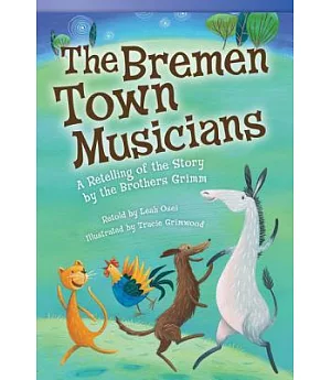 The Bremen Town Musicians: A Retelling of the Story by the Brother’s Grimm