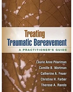 Treating Traumatic Bereavement: A Practitioner’s Guide