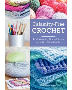 Calamity-Free Crochet: Troubleshooting Tips and Advice for the Savvy Needlecrafter