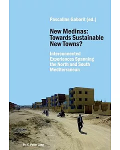 New Medinas: Towards Sustainable New Towns? - Interconnected Experiences Spanning the North and South Mediterranean