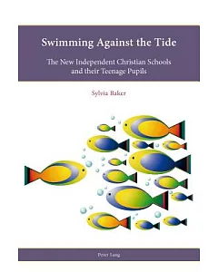 Swimming Against the Tide: The New Independent Christian Schools and Their Teenage Pupils
